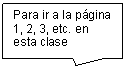 Rectangular Callout: Para ir a la pgina 1, 2, 3, etc. en esta clase