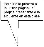 Rectangular Callout: Para ir a la primera o la ltima pgina, la pgina precedente o la siguiente en esta clase