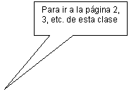 Rectangular Callout: Para ir a la pgina 2, 3, etc. de esta clase

