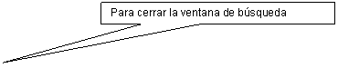 Rectangular Callout: Para cerrar la ventana de bsqueda